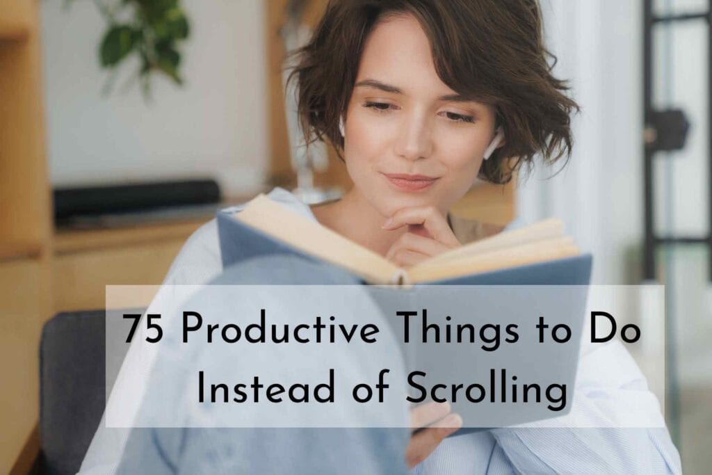 75 Productive Things to Do Instead of Scrolling
