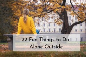 22 Fun Things to Do Alone Outside