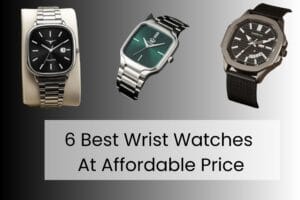 6 Best Wrist Watches At Affordable Price
